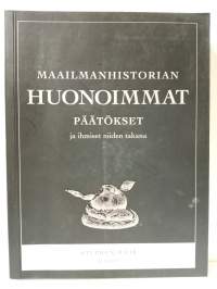 Maailmanhistorian huonoimmat päätökset (ja ihmiset niiden takana)