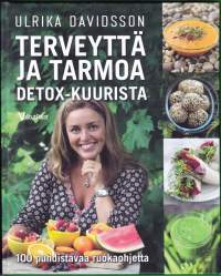 Terveyttä ja tarmoa Detox-kuurista - 100 puhdistavaa ruokaohjetta, 2012. Puhdista elimistösi raakaruoalla ja voi hyvin!