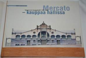 Mercato : kauppaa hallissa  Tampereen kauppahalli 1901-2001