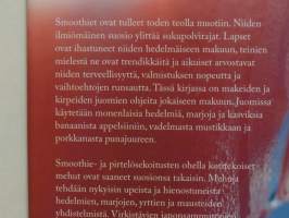 Smoothiet ja mehut - hemmottelevan ylellisiä ohjeita iloksi ja innostukseksi