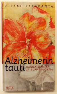 Alzheimerin tauti - Osana elämää ja elämänosana