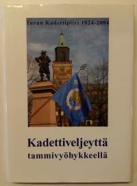 Kadettiveljeyttä tammivyöhykkeellä - Turun Kadettipiiri 80 vuotta 1924-2004