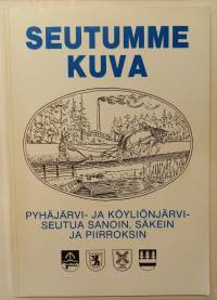 Seutumme kuva - Pyhäjärvi- ja Köyliönjärviseutua sanoin, säkein ja piirroksin