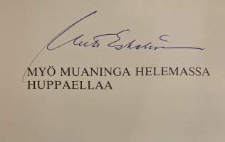 Myö Muaninga helemassa huppaellaa - Unto Eskelisen säkeitä kotiseudun juhlahetkiin (Signeeraus)