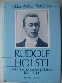 Rudolf Holsti - Lehtimies, tiedemies, poliitikko 1881-1919