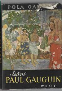 Isäni Paul Gauguin / Pola Gauguin ; norjankielestä suom. Pirkko Okkonen-Sjölin.