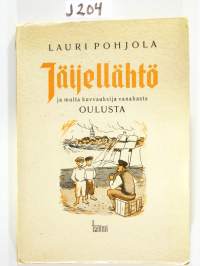 Jäijellähtö ja muita kuvvauksija vanahasta Oulusta