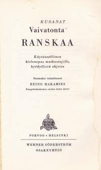 Vaivatonta Ranskaa matkailijoille, 1972. 5.p. Käytännöllinen kielenopas matkustajille, hyödyllisiä ohjeita kielen käytöstä eri tilanteissa.