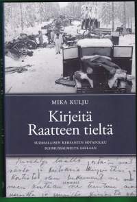 Kirjeitä Raatteen tieltä, 2018. Suomalaisen kersantin Heikki Kuljun sotapolku Suomussalmelta Sallaan. UUSI kirja!