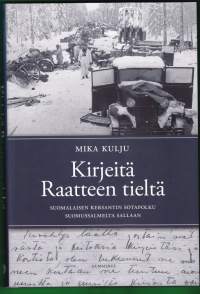 Kirjeitä Raatteen tieltä, 2018. Suomalaisen kersantin Heikki Kuljun sotapolku Suomussalmelta Sallaan.