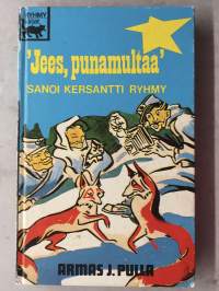 &quot;Jees, punamultaa&quot; sanoi kersantti Ryhmy.