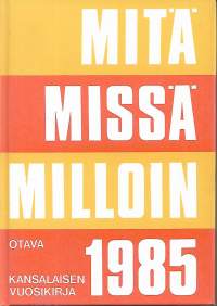 Mitä Missä Milloin 1985 - kansalaisen vuosikirja.