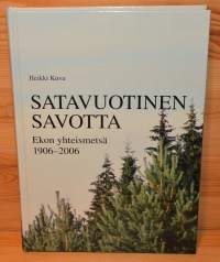 Satavuotinen savotta  Ekon yhteismetsä 1906-2006