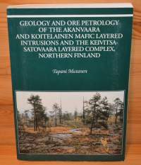 Geology and ore petrology of the Akanvaara and Koitelainen mafic layered intrusions and the Keivitsa-Satovaara layered complex, northern Finland