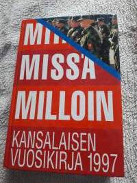 Mitä Missä milloin. Kansalaisen vuosikirja 1997. Syyskuu 1995-elokuu 1996.  Itselle  taikka tuttavalle jonka syntymä ajoittuu  tuolle ajalle. Mukava tuoteisku.