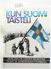 Kun Suomi taisteli: Mukana olleiden muistoja talvi- ja jatkosodan vuosilta
