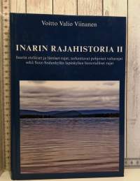 Inarin rajahistoria II. Inarin eteläiset ja läntiset rajat, tarkentuvat pohjoiset valtarajat sekä Suur-Sodankylän lapinkylien historialliset rajat