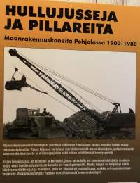 Hullujusseja ja pillareita,maanrakennuskoneita Pohjolassa 1900-1980