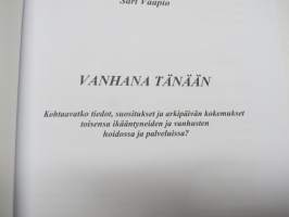 Vanhana tänään - Kohtaavatko tiedot, suositukset ja arkipäivän kokemukset toisensa ikääntyneiden ja vanhusten hidossa ja palveluissa