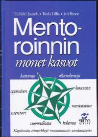 Mentoroinnin monet kasvot, 2000. Mentorointi on menetelmä, jolla päästään askel edemmäksi organisaation asettamissa tavoitteissa