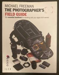 The Photographer&#039;s Field Guide - The Essential Handbook for Travelling with your Digital SLR Camera