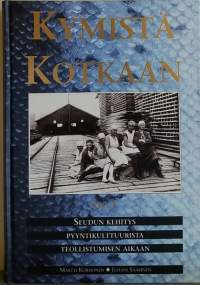 Kymistä Kotkaan Osa 1. Seudun kehitys, pyyntikulttuurista, teollistumisen aikaan. (Kymenlaakso, rannikkoseutu, asutushistoria)