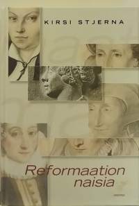 Reformaation naisia. (Kulttuurihistoria, katolinen kirkko, naisten historia, kristillisyys, teologia)