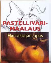 Pastellivärimaalaus - Harrastajan opas.  (Taidemaalaus)