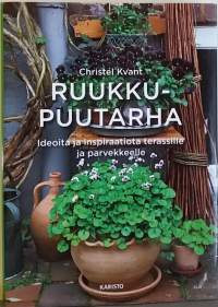 Ruukkupuutarha - Ideoita ja inspiraatioita terassille ja parvekkeelle. (Botaniikka, parvekepuutarha, koristekasvit)