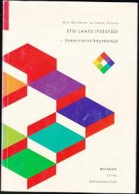 Etsi laatu itsestäsi, 1996. Itsearviointikäytänteitä. eoksessa tarkastellaan oppilaitosten itsearviointia ja sen kehittämistä.