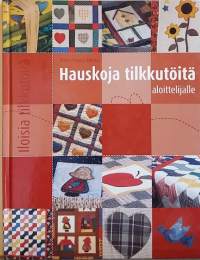 Hauskoja tilkkutöitä aloittelijoille. (Käsityöt, uusiokäyttö, ompelutyöt, kodin sisustus)