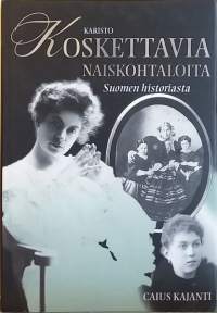 Koskettavia naiskohtaloita Suomen historiasta. ( Naishistoria, kulttuurihistoria, anekdootti, naisen asema, yhteiskunta)
