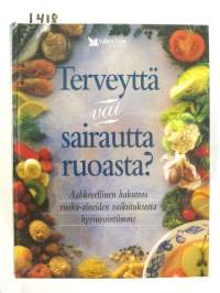 Terveyttä vai sairautta ruoasta? – Aakkosellinen hakemisto ruoka-aineiden vaikutuksesta hyvinvointiimme