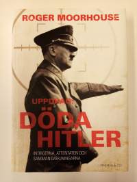 Uppdrag: Döda Hitler - Intrigerna, attentaten och sammansvärjningarna (Tehtävä: Tapa Hitler - Juonittelut, salamurhat ja salaliitot)