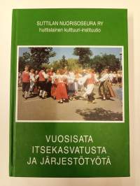 Suttila Nuorisoseura Ry huittislainen kulttuuri-instituutio - Vuosisata itsekasvatusta ja järjestötyötä