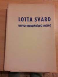 Lotta Svärd- uniformupukuiset naiset /Taito Seila. P. 1975, kolmas painos.