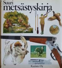 Suuri metsästyskirja. (Metsästysharrastus, jahtikulttuuri, metsästyskoira, riistanhoito, metsästystapa)