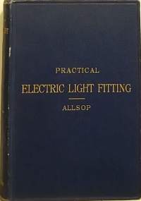 Practical Electric Light Fitting. (Tekniikka, sähkö, keräilykirja)