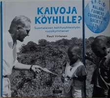 Kaivoja köyhille - Suomalaisen kehitystyön vuosikymmenet. (Kehitysmaa, kehitysyhteistyötavoite, kehityspolitiikka, yhteiskunta)