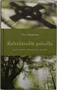 Kelttiläisillä poluilla - kohtaamisia pyhimysten kanssa. (matkakirja, kristinusko)