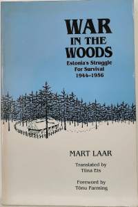 War in the woods. Estonia`s struggle for survival 1944-1956. (historia, toinen maailmansota, itsenäisyys)