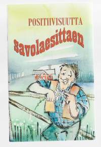 Positiivisuutta savolaesittaen : [3]KirjaHenkilö Töytäri, Juhani,  Rytkönen, Olavi, Positiivarit 2004