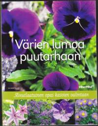 Värien lumoa puutarhaan, 2011. Valitse puutarhasi kukat, pensaat ja puut lempiväriesi mukaan! 10 hehkuvaa väriä.
