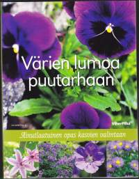 Värien lumoa puutarhaan, 2011. Valitse puutarhasi kukat, pensaat ja puut lempiväriesi mukaan! 10 hehkuvaa väriä. (puutarha, piha)