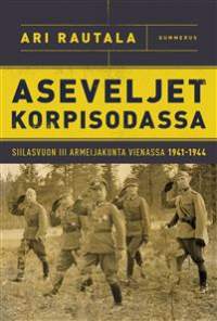 Aseveljet korpisodassa, 2018. Siilasvuon III AK Vienassa 1941-44. Jatkosodan alussa kokonainen suomalainen armeijakunta alistettiin saksalaisten komentoon.