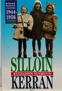 Silloin Kerran - Kultainen nuoruus. Elämä Suomessa vuosina 1944-1956. (Suomen historia)