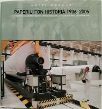 Paperiliiton historia 1906-2005. Paperiteollisuuden työmarkkisuhteet ja suomalainen yhteiskunta. (Tietokirja, paperitehdas)