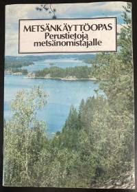 Metsänkäyttöopas - Perustietoja metsänomistajalle