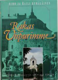 Rakas Viipurimme - Vanha Karjalaisten kaupunki tänään.(paikkakuntahistoria)