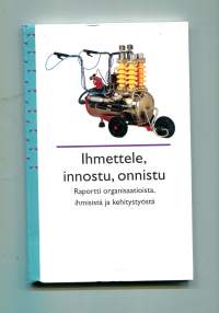 Ihmettele, innostu, onnistuRaportti organisaatioista, ihmisistä ja kehitystyöstä